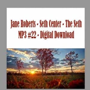 Jane Roberts â€“ Seth Center â€“ The Seth MP3 #22 â€“ Digital Download
