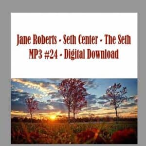 Jane Roberts â€“ Seth Center â€“ The Seth MP3 #24 â€“ Digital Download