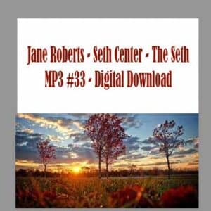 Jane Roberts â€“ Seth Center â€“ The Seth MP3 #33 â€“ Digital Download