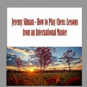 Jeremy Silman â€“ How to Play Chess: Lessons from an International Master
