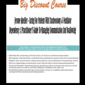 Jerome Quellier â€“ Caring For Patients With Tracheostomy & Ventilator Dependency: A Practitionerâ€™S Guide To Managing Communication And Swallowing