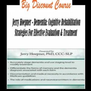 Jerry Hoepner â€“ Dementia: Cognitive Rehabilitation Strategies For Effective Evaluation & Treatment