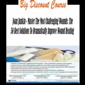 Joan Junkin â€“ Master The Most Challenging Wounds: The 50 Best Solutions To Dramatically Improve Wound Healing
