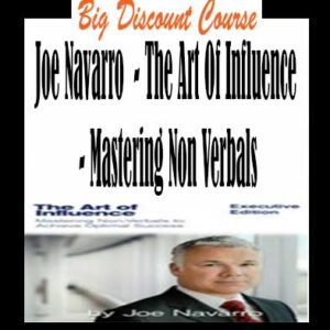 Joe Navarro â€“ The Art Of Influence â€“ Mastering Non Verbals