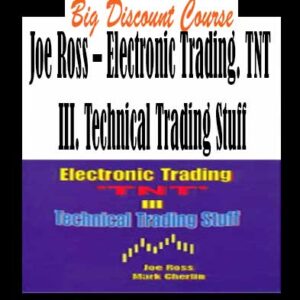 Joe Ross â€“ Electronic Trading. TNT III. Technical Trading Stuff