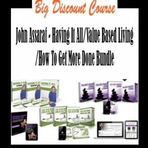 John Assaraf â€“ Having It All/Value Based Living/How To Get More Done Bundle