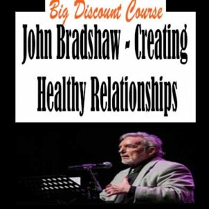 John Bradshaw â€“ Creating Healthy Relationships