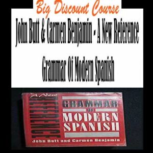 John Butt & Carmen Benjamin â€“ A New Reference Grammar Of Modern Spanish