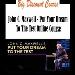 John C. Maxwell â€“ Put Your Dream To The Test Online Course