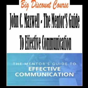 John C. Maxwell â€“ The Mentorâ€™S Guide To Effective Communication