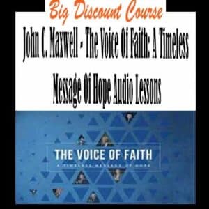 John C. Maxwell â€“ The Voice Of Faith: A Timeless Message Of Hope Audio Lessons