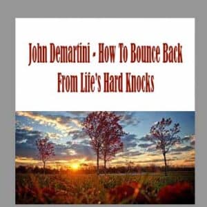 John Demartini â€“ How To Bounce Back From Lifeâ€™s Hard Knocks