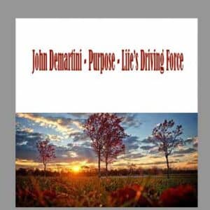 John Demartini â€“ Purpose â€“ Lifeâ€™s Driving Force