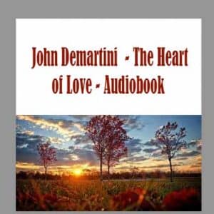 John Demartini  â€“ The Heart of Love â€“ Audiobook