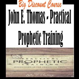 John E. Thomas â€“ Practical Prophetic Training