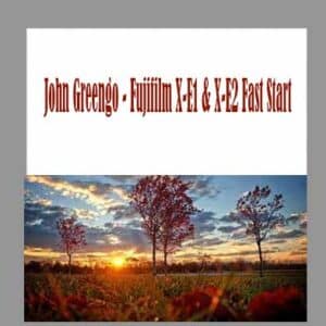 John Greengo â€“ Fujifilm X-E1 & X-E2 Fast Start