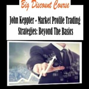 John Keppler â€“ Market Profile Trading Strategies: Beyond The Basics