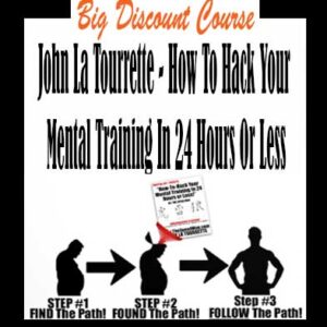 John La Tourrette â€“ How To Hack Your Mental Training In 24 Hours Or Less