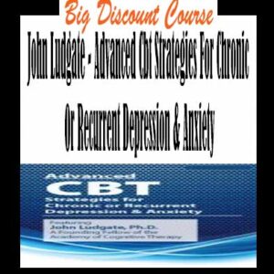 John Ludgate â€“ Advanced Cbt Strategies For Chronic Or Recurrent Depression & Anxiety