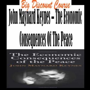 John Maynard Keynes â€“ The Economic Consequences Of The Peace