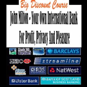John Milton â€“ Your Own International Bank For Profit, Privacy And Pleasure