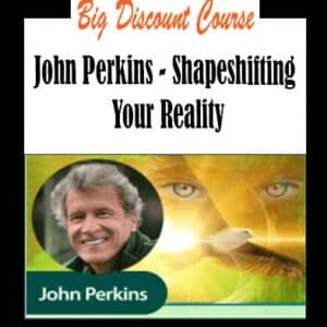 John Perkins â€“ Shapeshifting Your Reality