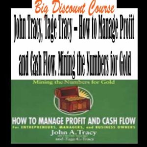 John Tracy, Tage Tracy â€“ How to Manage Profit and Cash Flow. Mining the Numbers for Gold