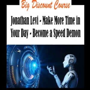 Jonathan Levi â€“ Make More Time in Your Day â€“ Become a Speed Demon