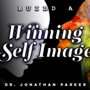 Jonathan Parker Ã¢â‚¬â€œ Build a Winning Self Image