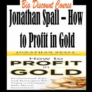 Jonathan Spall â€“ How to Profit in Gold