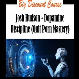 Josh Hudson â€“ Dopamine Discipline (Quit Porn Mastery)
