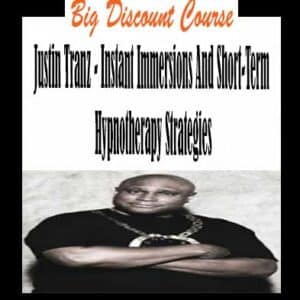 Justin Tranz â€“ Instant Immersions And Short-Term Hypnotherapy Strategies