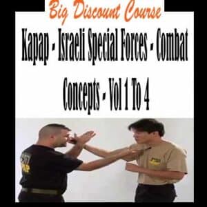 Kapap â€“ Israeli Special Forces â€“ Combat Concepts â€“ Vol 1 To 4