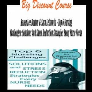 Karen Lee Burton & Sara Lefkowitz â€“ Top 6 Nursing Challenges: Solutions And Stress Reduction Strategies Every Nurse Needs