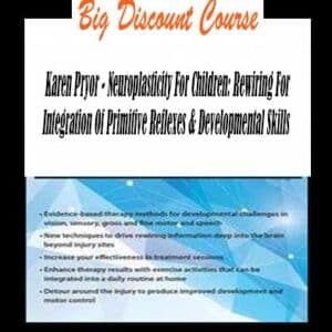 Karen Pryor â€“ Neuroplasticity For Children: Rewiring For Integration Of Primitive Reflexes & Developmental Skills