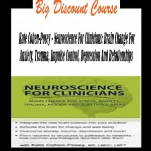 Kate Cohen-Posey â€“ Neuroscience For Clinicians: Brain Change For Anxiety, Trauma, Impulse Control, Depression And Relationships