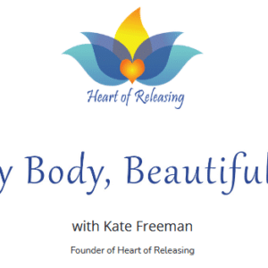 Kate Freeman Ã¢â‚¬â€œ Heart Of Releasing Ã¢â‚¬â€œ Healthy Body, Beautiful Being