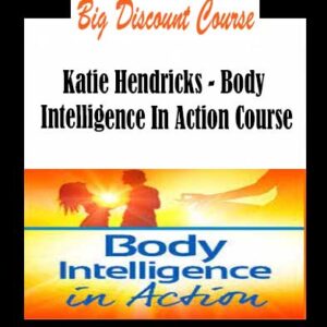 Katie Hendricks â€“ Body Intelligence In Action Course