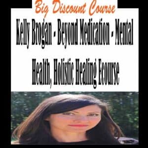 Kelly Brogan â€“ Beyond Medication â€“ Mental Health, Holistic Healing Ecourse