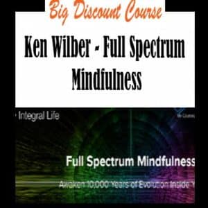 Ken Wilber â€“ Full Spectrum Mindfulness