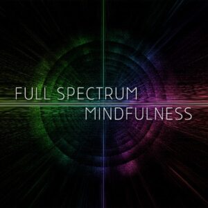 Ken Wilber Ã¢â‚¬â€œ Full Spectrum Mindfulness Core Concepts
