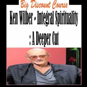 Ken Wilber â€“ Integral Spirituality: A Deeper Cut