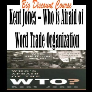 Kent Jones â€“ Who is Afraid of Word Trade Organization