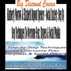 Kimberly Morrow & Elizabeth Dupont Spencer â€“ Social Anxiety: Step By Step Techniques To Overcome Fear, Shyness & Social Phobia