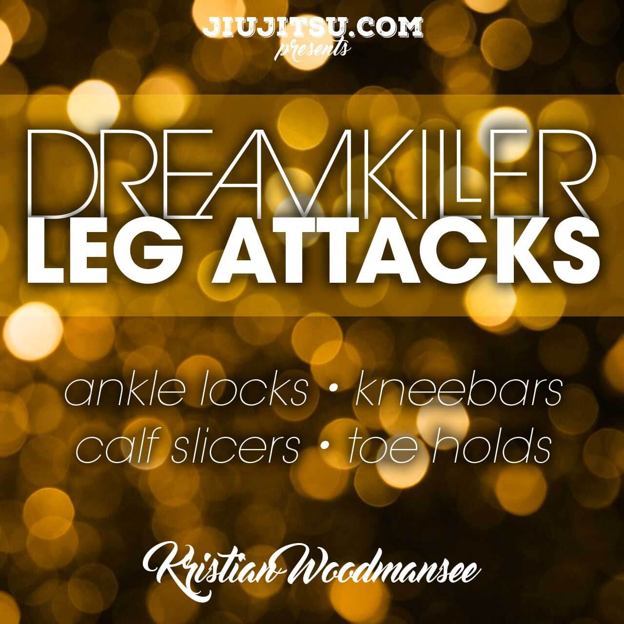 Kristian Woodmansee Ã¢â‚¬â€œ Dream Killer Leg Locks