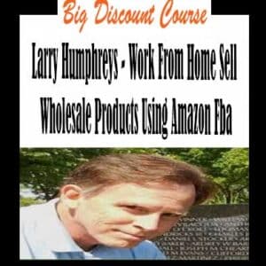 Larry Humphreys â€“ Work From Home Sell Wholesale Products Using Amazon Fba