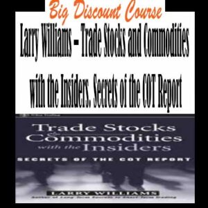 Larry Williams â€“ Trade Stocks and Commodities with the Insiders. Secrets of the COT Report