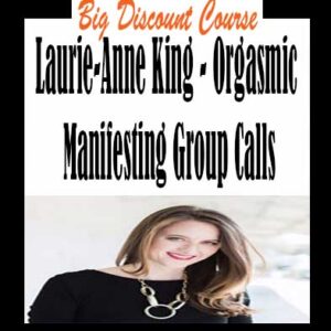 Laurie-Anne King â€“ Orgasmic Manifesting Group Calls