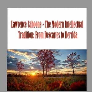 Lawrence Cahoone â€“ The Modern Intellectual Tradition: From Descartes to Derrida