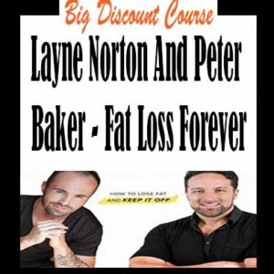 Layne Norton And Peter Baker â€“ Fat Loss Forever